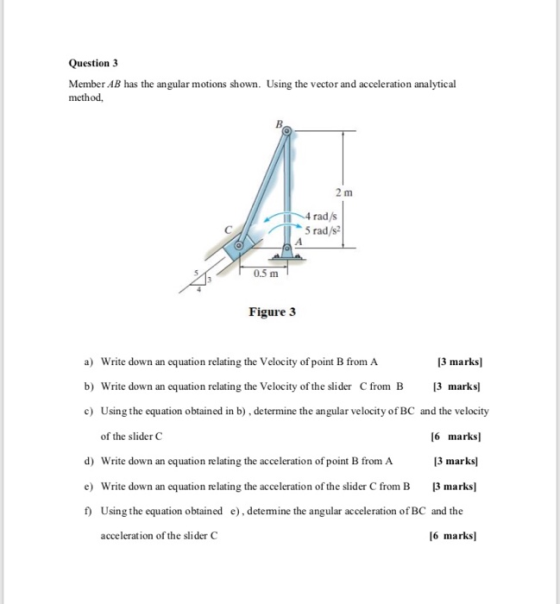 Question 3 Member AB has the angular motions shown. Using the vector and acceleration analytical method, 2 m 4 rad/s 5 rad/s2
