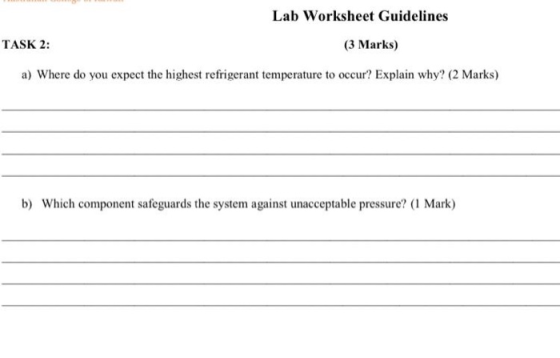 Lab Worksheet Guidelines TASK 2: (3 Marks) a) Where do you expect the highest refrigerant temperature to occur? Explain why?