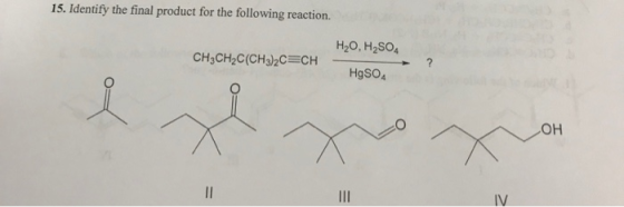 15. Identify the final product for the following reaction. CH3CH2C(CH3)2C=CH H20, H2SO4 HgSO4