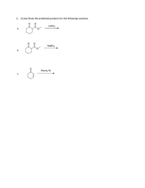 2. (3 pts) Show the predicted products for the following reactions. با LIAIHA . . . Raney Ni