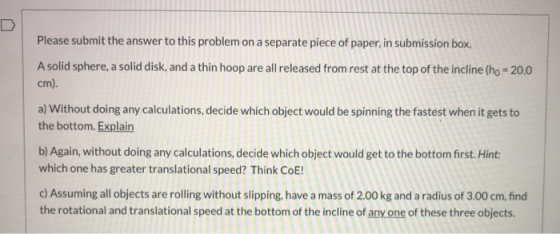 Please submit the answer to this problem on a separate piece of paper, in submission box. A solid sphere, a solid disk, and a