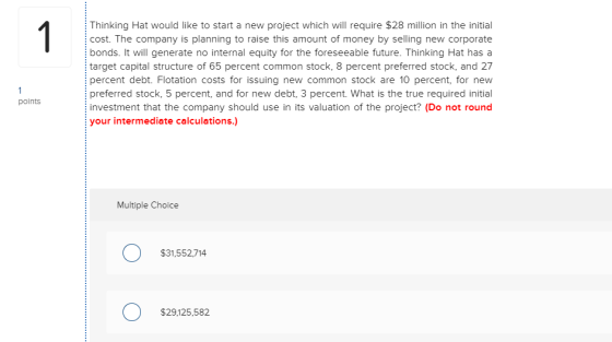 Thinking Hat would like to start a new project which will require $28 million in the initial cost. The company is planning to