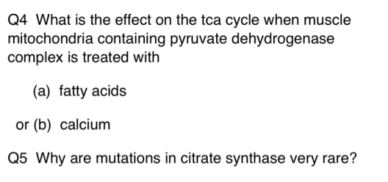 Q4 What is the effect on the tca cycle when muscle mitochondria containing pyruvate dehydrogenase complex is treated with (a)