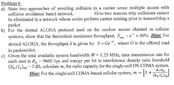 Problem 6 a) State two approaches of avoiding collision in a carrier sense multiple access with collision avoidance based net