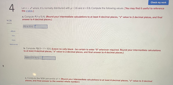 Check my work 4 Let y = ex where X is normally distributed with u = 3.6 and o=0.9. Compute the following values. [You may fin