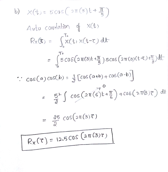 To b) x(t) = 500$ ( 27 (3)[+]) Auto corelation of xct) RxGt) = Sx(+) x(+-6) dt - SocosCoucou thu ) scos(2m02764-) vyjdt 5. co