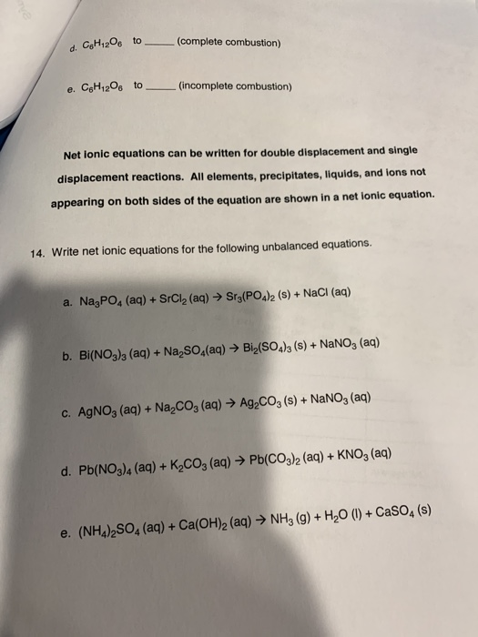 d. CH 206 to (complete combustion) e. C6H12O6 to — (incomplete combustion) Net Ionic equations can be written for double disp
