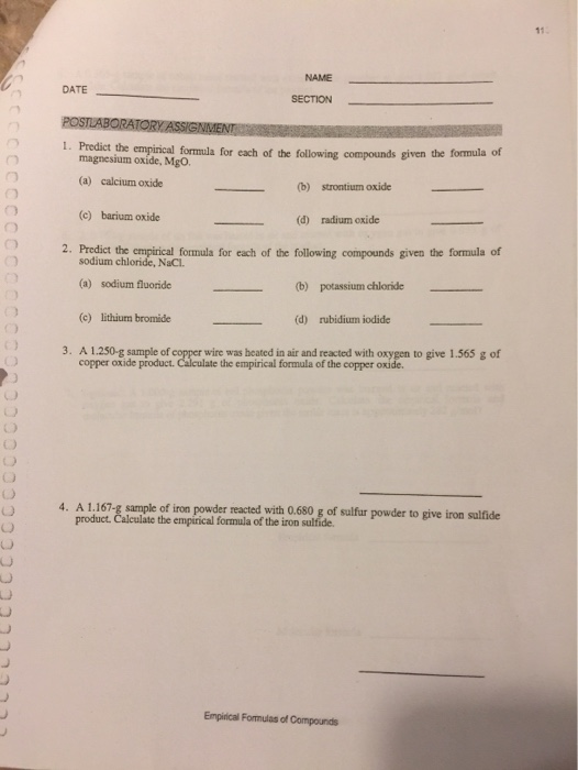 DATE NAME SECTION POSTLABORATORY ASSIGNMENT 1. Predict the empirical formula for each of the following compounds given the fo