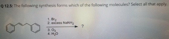 in g molecules? Select all that apply. 1. Br2 2. excess NaNH2 3. 03 4. H20 2