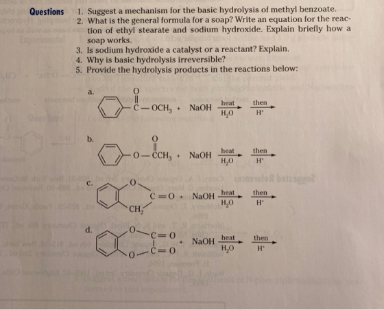 Questions 1. Suggest a mechanism for the basic hydrolysis of methyl benzoate. 2. What is the general formula for a soap? Writ