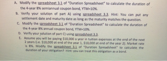 A Modify the spreadsheet 3.1 of Duration Spreadsheet to calculate the duration of the 4-year 8% semiannual coupon bond, YTM
