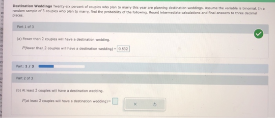 Destination Weddings Twenty-six percent of couples who plan to marry this year are planning destination weddings. Assume the