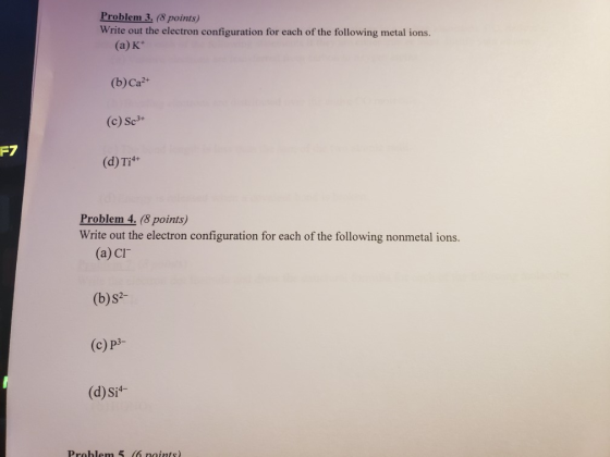 Problem 3. (8 points) Write out the electron configuration for each of the following metal ions. (а) К* (b) Cа* (c) Sc3+ F7 (