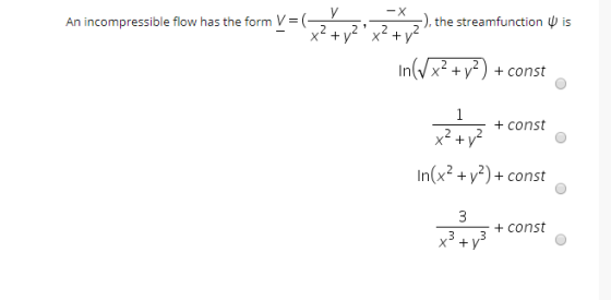 is An incompressible flow has the form V=( 5), the streamfunction - x² + y²²x² +12 In(x2 + y2 + const 25+ const x2 + y2 In(x2