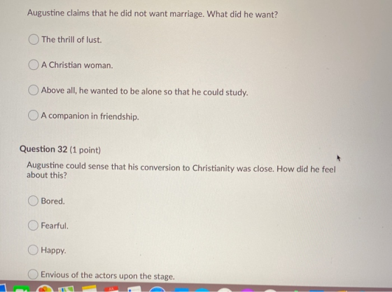 Augustine claims that he did not want marriage. What did he want? The thrill of lust. O A Christian woman. Above all, he want