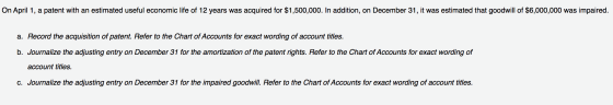 On April 1, a patent with an estimated useful economic life of 12 years was acquired for $1,500,000. In addition, on December