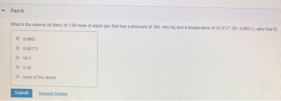 Part A What is the volume (in liters) of 1.00 mole of argon gas that has a pressure of 380 mm Hg and a temperature of 33.0°C?
