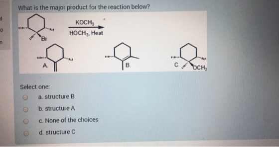 What is the major product for the reaction below? KOCH HOCH 3, Heat Br с. осн, Select one: a. structure B O 0 b. structure A