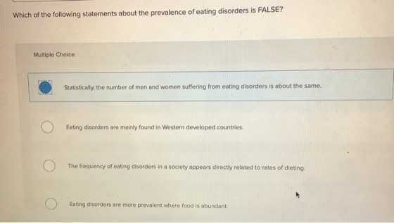 Which of the following statements about the prevalence of eating disorders is FALSE? Multiple Choice Statistically, the numbe