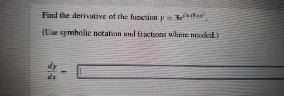 Find the derivative of the function y = 3e (In (82) (Use symbolic notation and fractions where needed.)