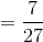 =\frac{7}{27}