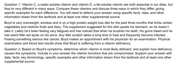 Question 1: Vitamin C, a water-soluble vitamin and vitamin D, a fat-soluble vitamin are both essential in our diets, but they