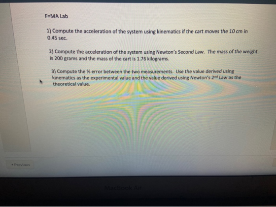 FEMA Lab 1) Compute the acceleration of the system using kinematics if the cart moves the 10 cm in 0.45 sec. 2) Compute the a