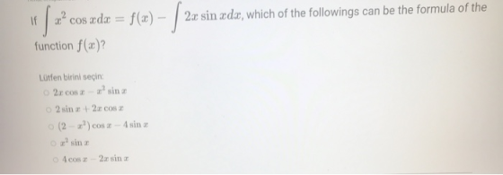 If cos xdx = f(x) - 2x sin xdx, which of the followings can be the formula of the function f(x)? Sa - 12 Lütfen birini seçin: