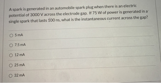 A spark is generated in an automobile spark plug when there is an electric potential of 3000 V across the electrode gap. If 7