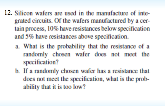 12. Silicon wafers are used in the manufacture of inte- grated circuits. Of the wafers manufactured by a cer- tain process, 1
