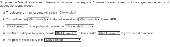 Suppose the federal government observes a decrease in net exports. Examine this event in terms of the aggregate demand and ag