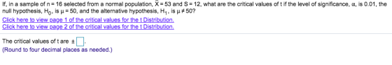 If, in a sample of n = 16 selected from a normal population, X = 53 and S = 12, what are the critical values of t if the leve