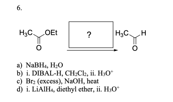 H3COEU H3C, H a) NaBH4, H2O b) i. DIBAL-H, CH2Cl2, ii. H30+ c) Br2 (excess), NaOH, heat d) i. LiAlH4, diethyl ether, ii. H30+
