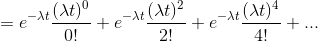 =e^{-\lambda t}\frac{(\lambda t)^{0}}{0!} + e^{-\lambda t}\frac{(\lambda t)^{2}}{2!} +e^{-\lambda t}\frac{(\lambda t)^{4}}{4!} +...