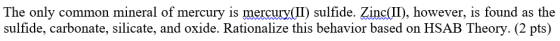 The only common mineral of mercury is mercury(II) sulfide. Zinc(II), however, is found as the sulfide, carbonate, silicate, a
