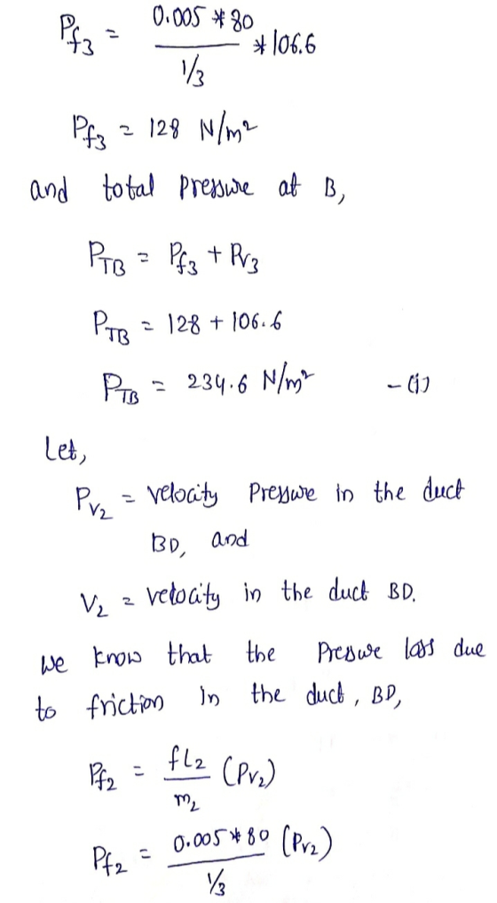 0.00S80 lo6.6 N/m Phs 2 129 and total Prenide at B, PT Rg Pre- t PTB 128 + 106.6 234.6 N/ PrB -G) Let Preywe in the duct Velo