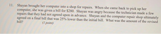 11. Shayan brought her computer into a shop for repairs. When she came back to pick up her computer, she was given a bill for