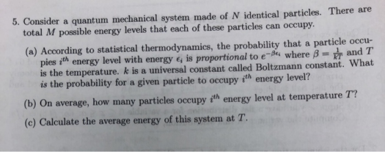 5. Consider a quantum mechanical system made of N identical particles. There are total M possible energy levels that each of