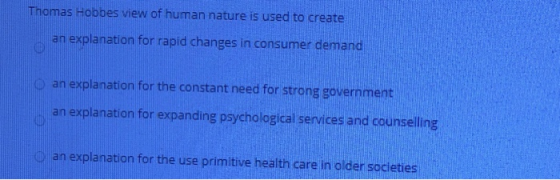 Thomas Hobbes view of human nature is used to create an explanation for rapid changes in consumer demand O an explanation for