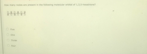How many nodes are present in the following molecular orbital of 1,3,5-hexatriene? 888888 Five One Three Four