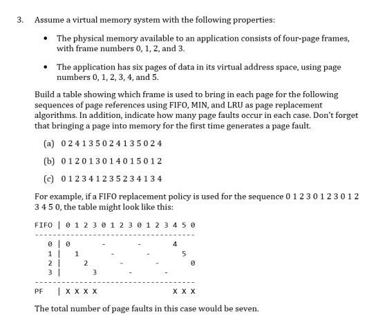 3. Assume a virtual memory system with the following properties: • The physical memory available to an application consists o