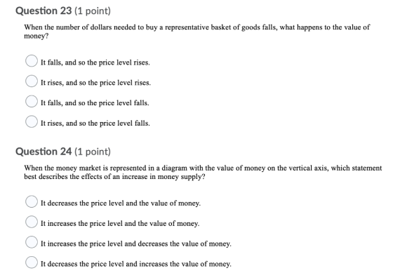 Question 23 (1 point) When the number of dollars needed to buy a representative basket of goods falls, what happens to the va