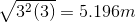 \sqrt[]{3^{2}(3)}=5.196m