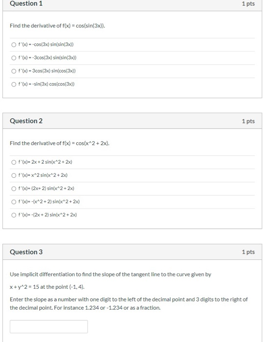 Question 1 1 pts Find the derivative of f(x) = cos(sin(3x)). Of(x) --cos(3x) sin(sin(3x)) O f() -- 3cos(3x) sin(sin(3x)) Of