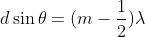 d \sin \theta=(m-\frac{1}{2})\lambda
