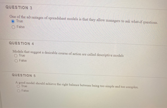 QUESTION 3 One of the advantages of spreadsheet models is that they allow managers to ask what-if questions. True O False QUE