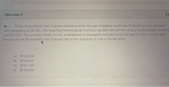 Question 9 2 9) Emigh Corporations cost of goods manufactured for the just completed month was $146,000 and its overhead was