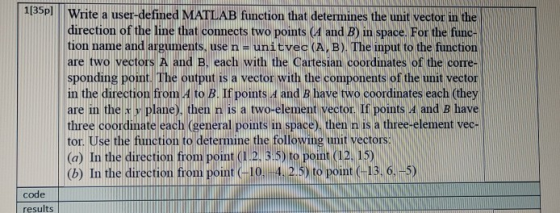 1[35pl Write a user-defined MATLAB function that determines the unit vector in the direction of the line that connects two po