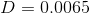 D=0.0065