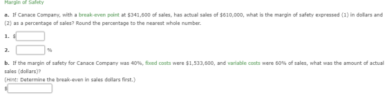 Margin of Safety a. If Canace Company, with a break-even point at $341,600 of sales, has actual sales of $610,000, what is th